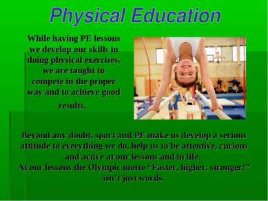 While having PE lessons we develop our skills in doing physical exercises, we...