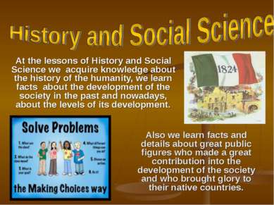 At the lessons of History and Social Science we acquire knowledge about the h...