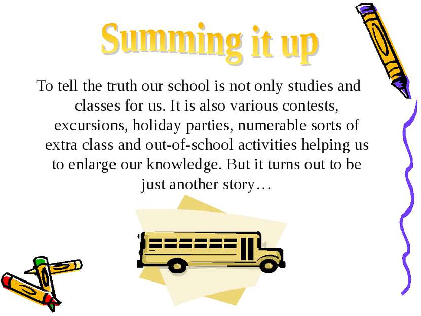 To tell the truth our school is not only studies and classes for us. It is al...
