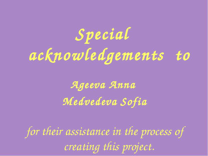 Special acknowledgements to Ageeva Anna Medvedeva Sofia for their assistance ...
