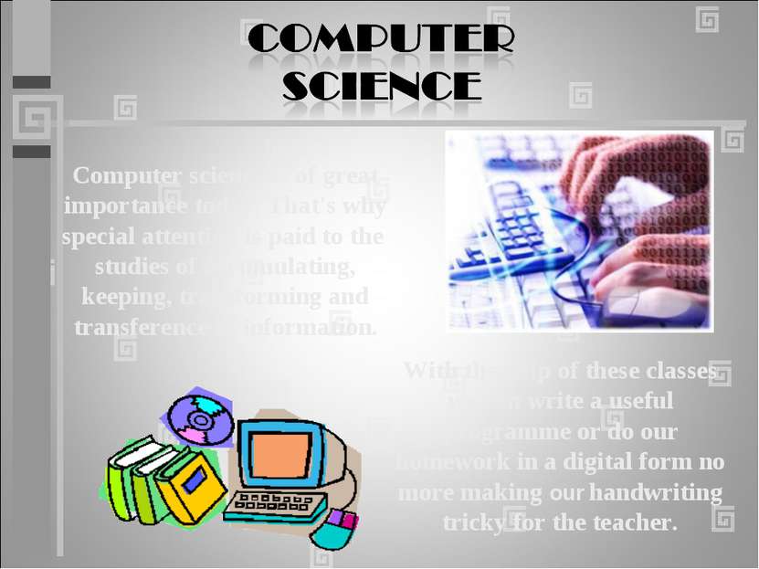 Computer science is of great importance today. That's why special attention i...