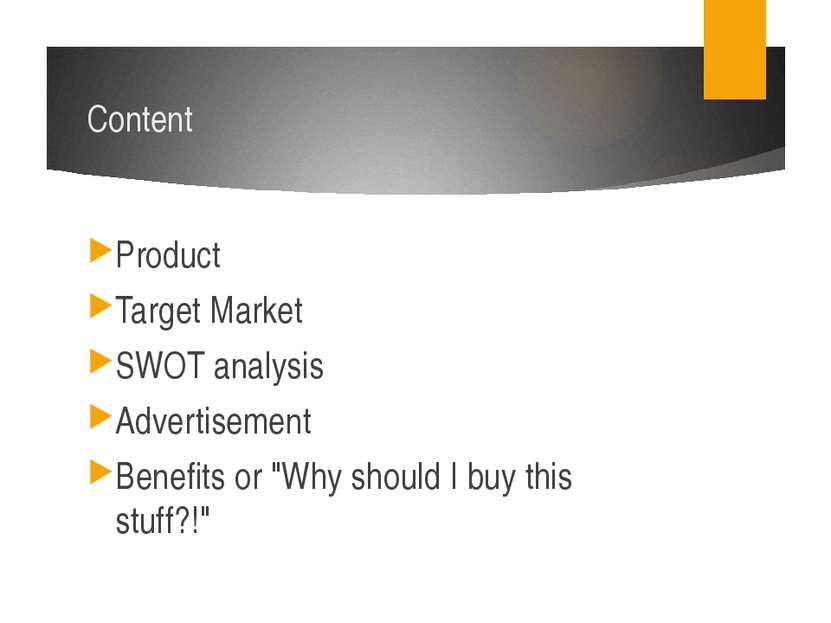 Content Product Target Market SWOT analysis Advertisement Benefits or "Why sh...