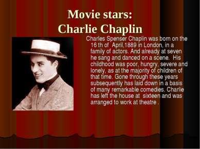Movie stars: Charlie Chaplin Charles Spenser Chaplin was born on the 16 th of...