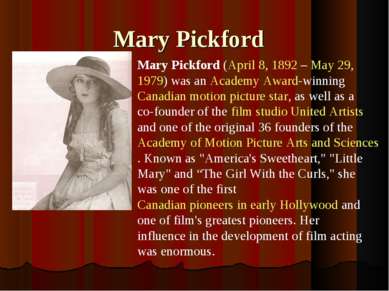 Mary Pickford Mary Pickford (April 8, 1892 – May 29, 1979) was an Academy Awa...