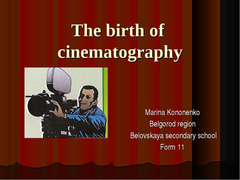 The birth of cinematography Marina Kononenko Belgorod region Belovskaya secon...