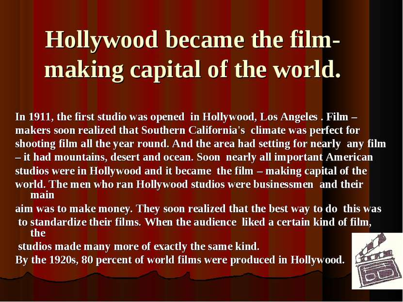Hollywood became the film-making capital of the world. In 1911, the first stu...