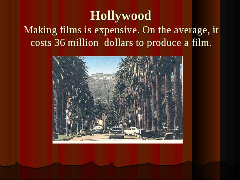 Hollywood Making films is expensive. On the average, it costs 36 million doll...