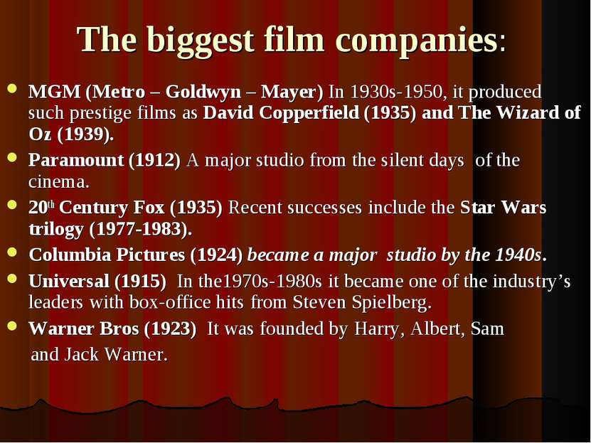 The biggest film companies: MGM (Metro – Goldwyn – Mayer) In 1930s-1950, it p...