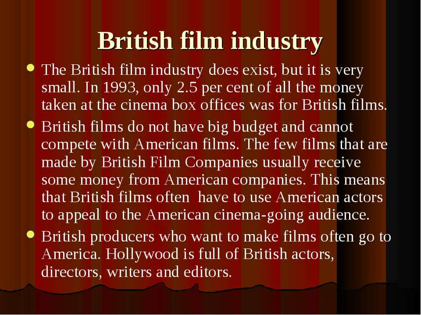 British film industry The British film industry does exist, but it is very sm...