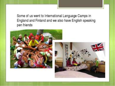 Some of us went to International Language Camps in England and Finland and we...