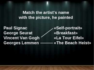 Match the artist’s name with the picture, he painted Paul Signac George Seura...