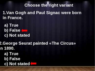 Choose the right variant Van Gogh and Paul Signac were born in France. True F...