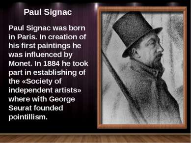 Paul Signac Paul Signac was born in Paris. In creation of his first paintings...