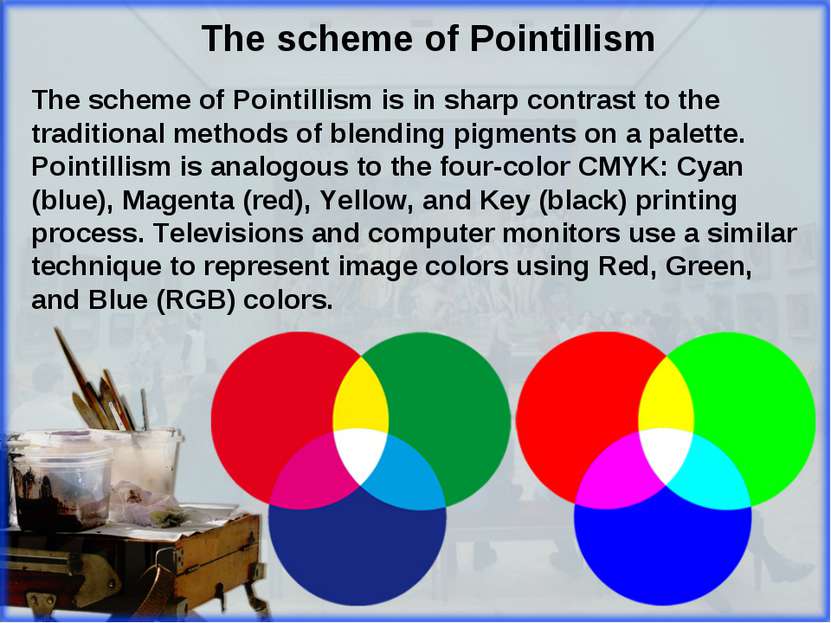 The scheme of Pointillism is in sharp contrast to the traditional methods of ...