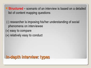 In-depth interview: types Structured – scenario of an interview is based on a...