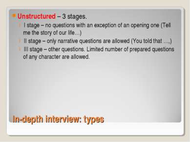 In-depth interview: types Unstructured – 3 stages. I stage – no questions wit...