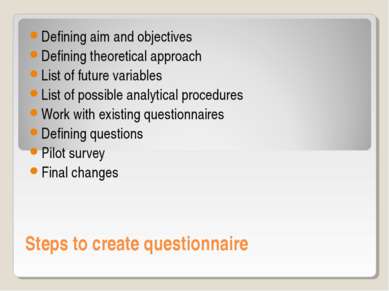 Steps to create questionnaire Defining aim and objectives Defining theoretica...