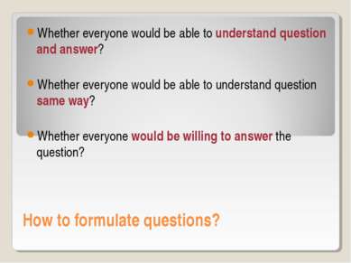 How to formulate questions? Whether everyone would be able to understand ques...