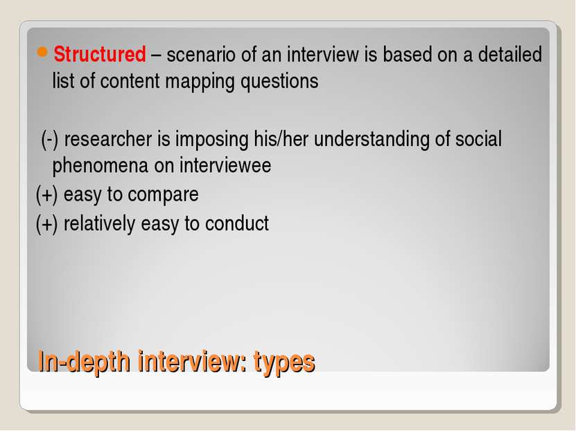 In-depth interview: types Structured – scenario of an interview is based on a...