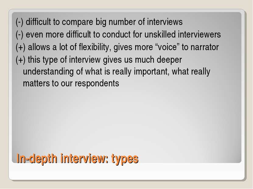 In-depth interview: types (-) difficult to compare big number of interviews (...
