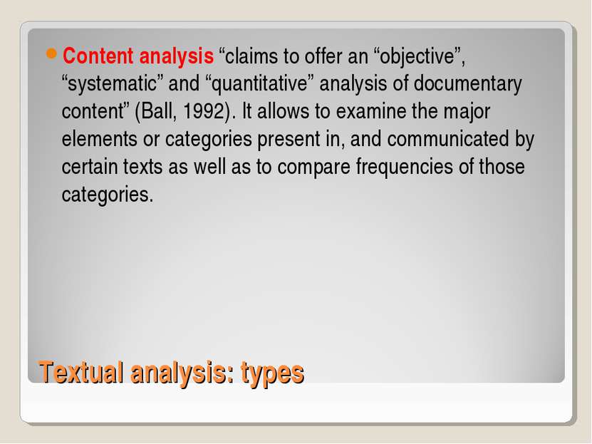 Textual analysis: types Content analysis “claims to offer an “objective”, “sy...