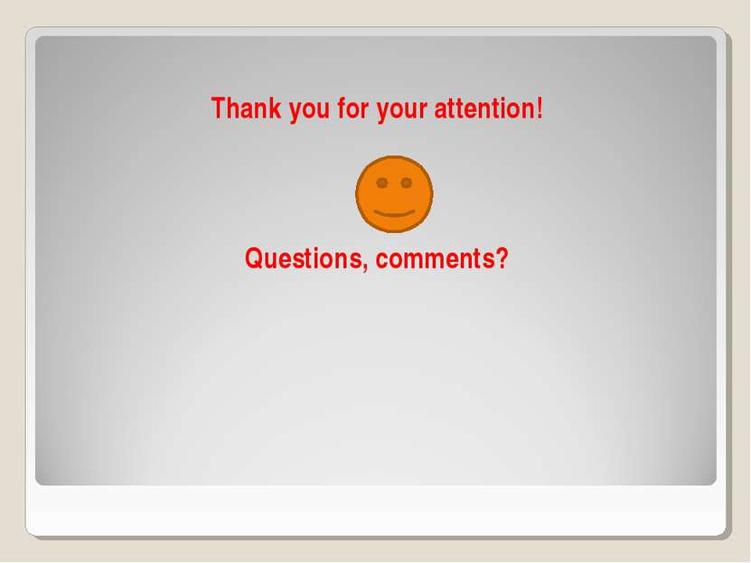 Thank you for your attention! Questions, comments?