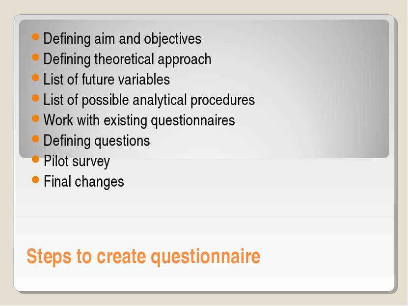 Steps to create questionnaire Defining aim and objectives Defining theoretica...