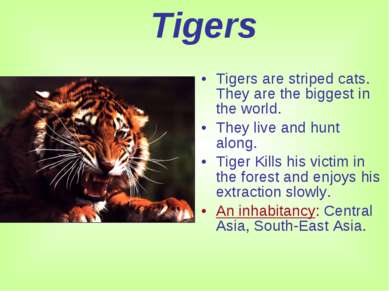 Tigers Tigers are striped cats. They are the biggest in the world. They live ...