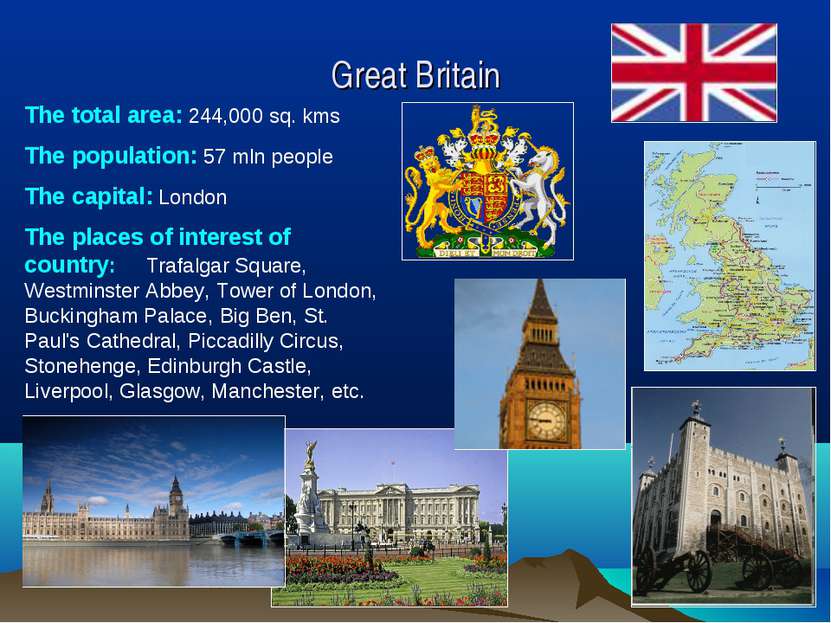 Great Britain The total area: 244,000 sq. kms The population: 57 mln people T...