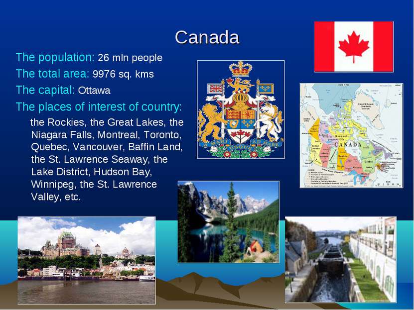 Canada The population: 26 mln people The total area: 9976 sq. kms The capital...