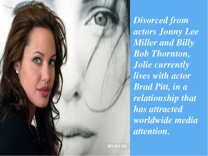 Divorced from actors Jonny Lee Miller and Billy Bob Thornton, Jolie currently...