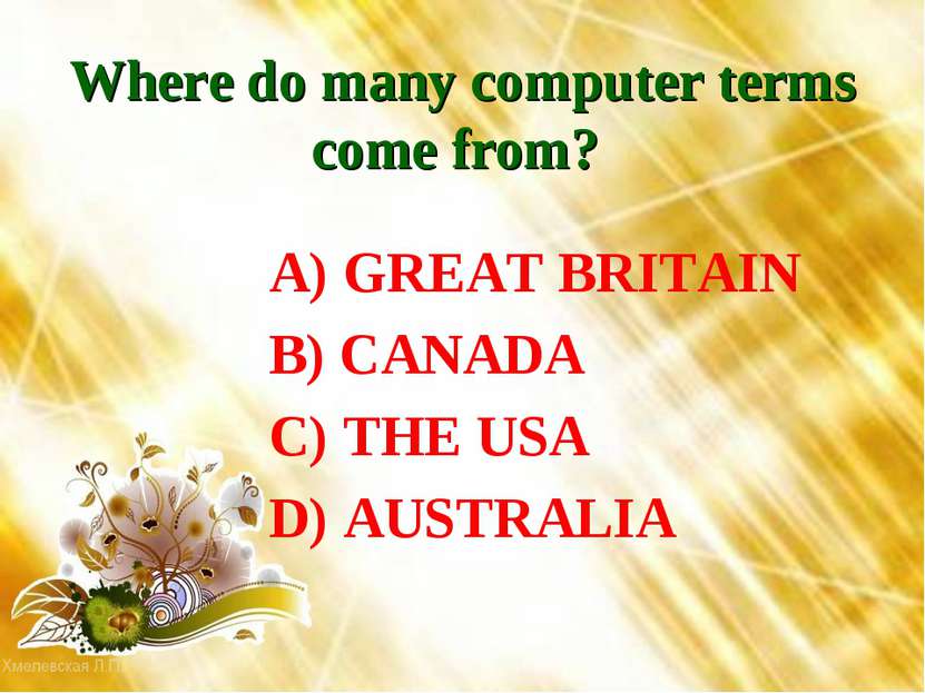 Where do many computer terms come from? A) GREAT BRITAIN B) CANADA C) THE USA...