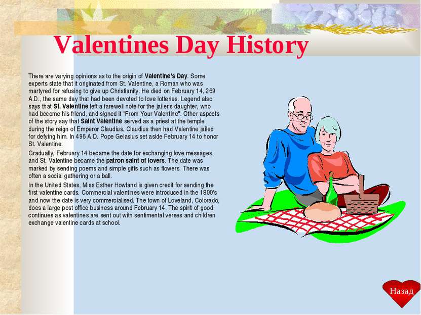 Valentines Day History There are varying opinions as to the origin of Valenti...
