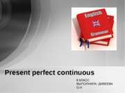 Present perfect continuous 8 класс