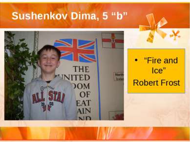 Sushenkov Dima, 5 “b” “Fire and Ice” Robert Frost
