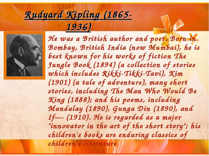 Rudyard Kipling (1865-1936) He was a British author and poet. Born in Bombay,...