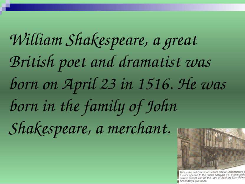 William Shakespeare, a great British poet and dramatist was born on April 23 ...