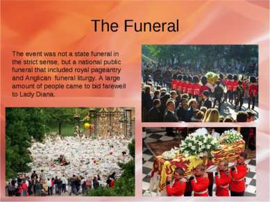 The Funeral The event was not a state funeral in the strict sense, but a nati...
