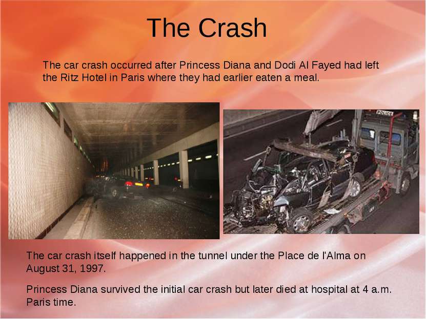 The Crash The car crash occurred after Princess Diana and Dodi Al Fayed had l...