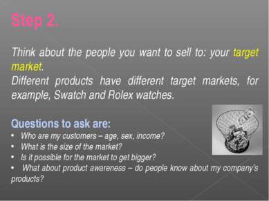 Step 2. Think about the people you want to sell to: your target market. Diffe...