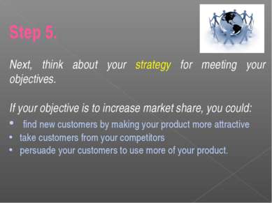 Step 5. Next, think about your strategy for meeting your objectives. If your ...