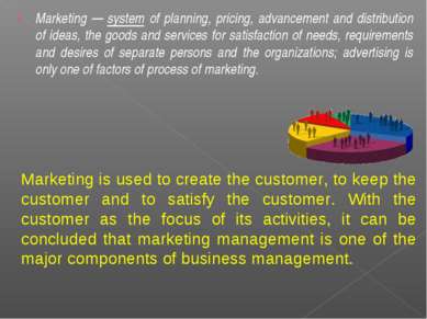 Marketing — system of planning, pricing, advancement and distribution of idea...