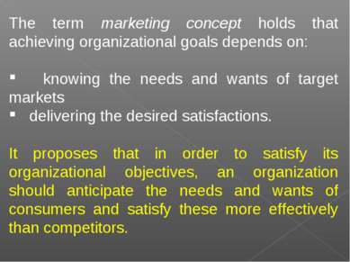 The term marketing concept holds that achieving organizational goals depends ...