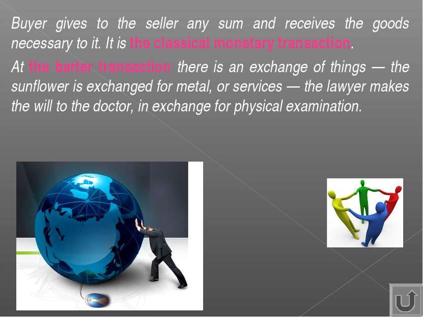 Buyer gives to the seller any sum and receives the goods necessary to it. It ...