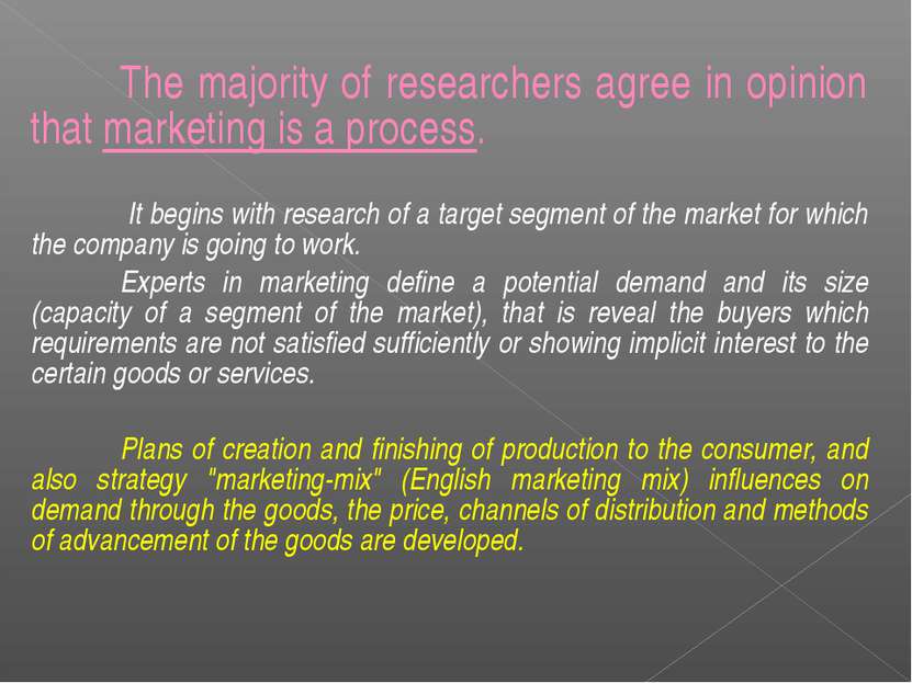 The majority of researchers agree in opinion that marketing is a process. It ...