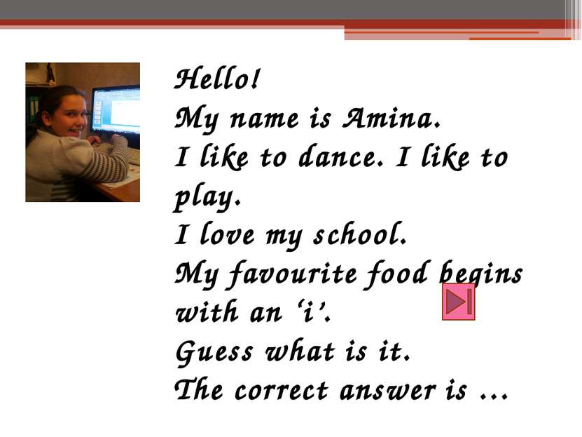 Hello! My name is Amina. I like to dance. I like to play. I love my school. M...
