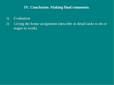 IV. Conclusion. Making final comments. Evaluation Giving the home assignment ...