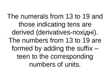 The numerals from 13 to 19 and those indicating tens are derived (derivatives...