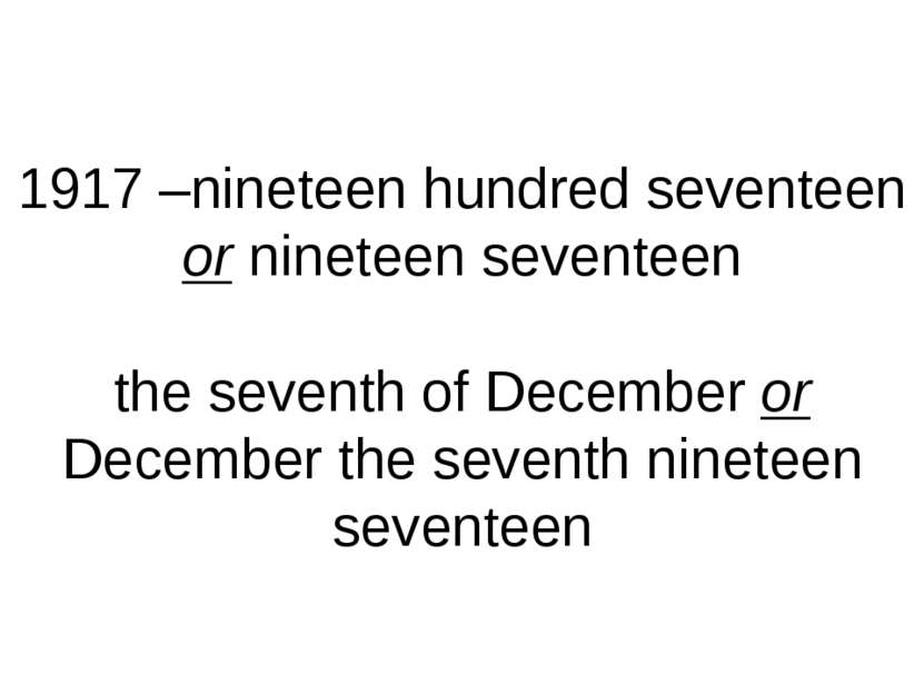 1917 –nineteen hundred seventeen or nineteen seventeen the seventh of Decembe...