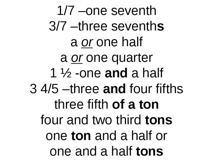 1/7 –one seventh 3/7 –three sevenths a or one half a or one quarter 1 ½ -one ...